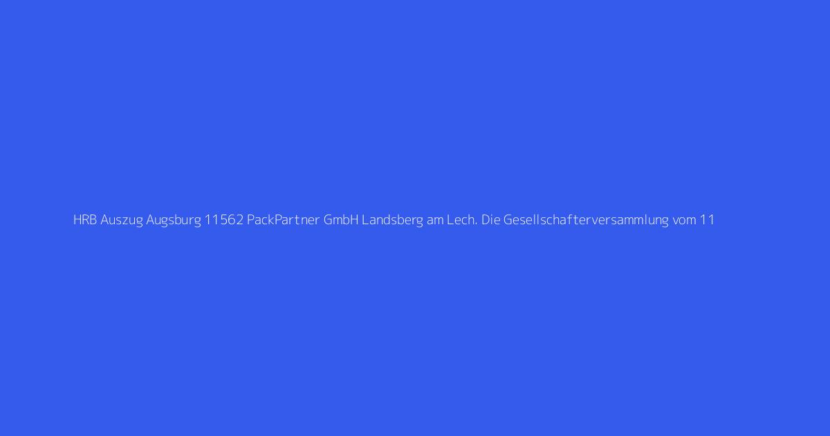 HRB Auszug Augsburg 11562 PackPartner GmbH Landsberg am Lech. Die Gesellschafterversammlung vom 11